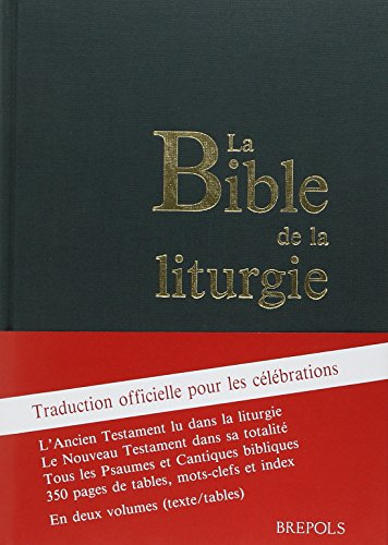 La Bible de la liturgie : Traduction officielle pour les célébrations : L'Ancien Testament lu dans la liturgie - Le Nouveau Testament dans sa totalité - Tous les Psaumes et Cantiques bibliques - 350 pages de tables, mots-clefs et index