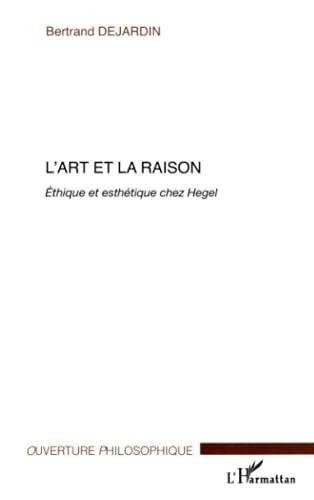 L'Art et la raison : Ethique et esthétique chez Hegel