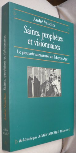 Saints, Prophètes et visionnaires: le pouvoir surnaturel au Moyen-âge
