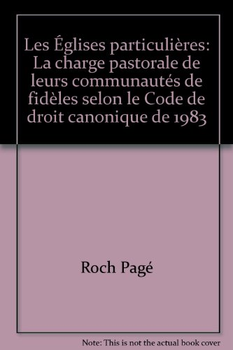 Les Eglises particulières : Tome 2 : La charge pastorale de leurs communautés de fidèles selon le Code de droit canonique de 1983