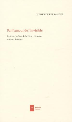 Par l'amour de l'invisible : Itinéraires croisés de John Newman et Henri de Lubac