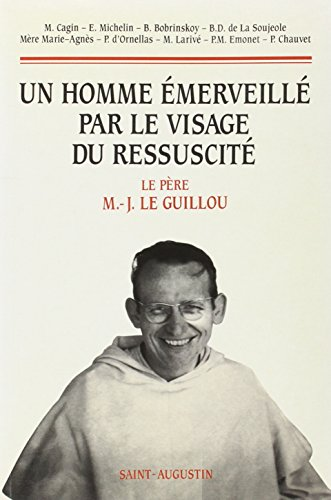 Un Homme émerveillé par le visage du ressuscité : Le Père M-J Le Guillou : Colloque tenu au prieuré Saint-Benoît 8-10 janvier 1996