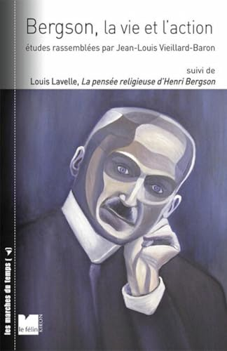 Bergson, la vie et l'action, suivi de Louis Lavelle, La pensée religieuse d'Henri Bergson