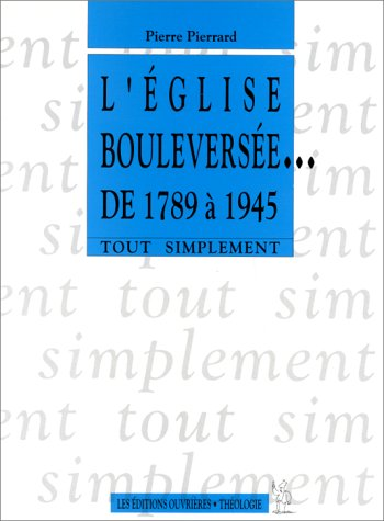 L'Eglise bouleversée de 1789 à 1945
