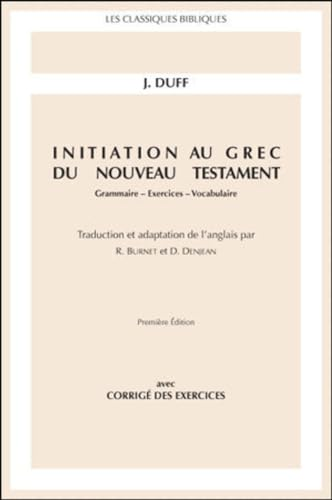 Initiation au grec du Nouveau Testament : Grammaire - Exercices - Vocabulaire avec corrigé des exercices