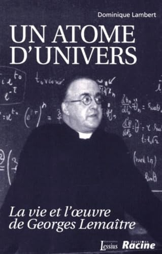 Un atome d'univers : La vie et l'oeuvre de Georges Lemaître