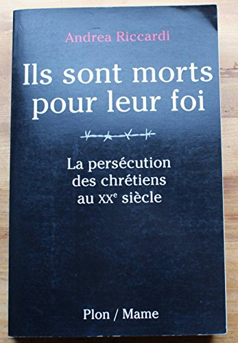 Ils sont morts pour leur foi : La persécution des chrétiens au XXè siècle