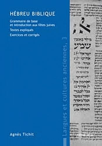 Hébreu biblique : Grammaire de base et introduction aux fêtes juives. Textes expliqués. Exercices et corrigés
