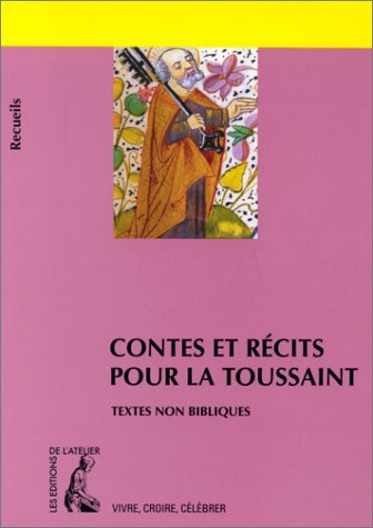 Contes et récits pour la Toussaint: recueil de textes non bibliques pour réfléchir, méditer, célébrer