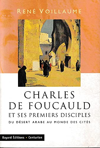 Charles de Foucauld et ses premiers disciples : Du désert arabe au monde des cités