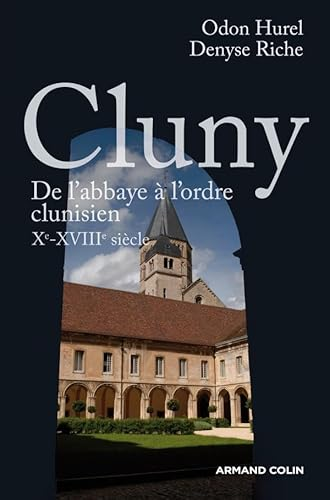 Cluny : De l'Abbaye à l'ordre clunisien Xè-XVIIIè siècle