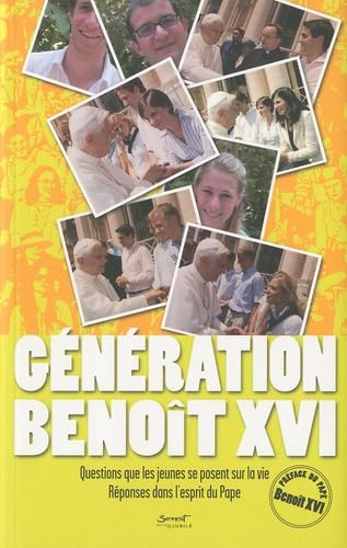 Génération Benoît XVI : Questions que les jeunes se posent sur la vie. Réponses dans l'esprit du Pape