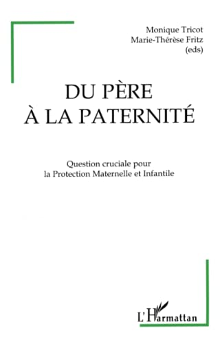 Du père à la paternité : Question cruciale pour la Protection Maternelle et Infantile : Colloque : 17 et 18 juin 1994 à Dijon