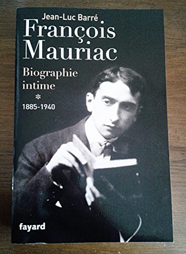 François Mauriac : Biographie intime 1885-1940