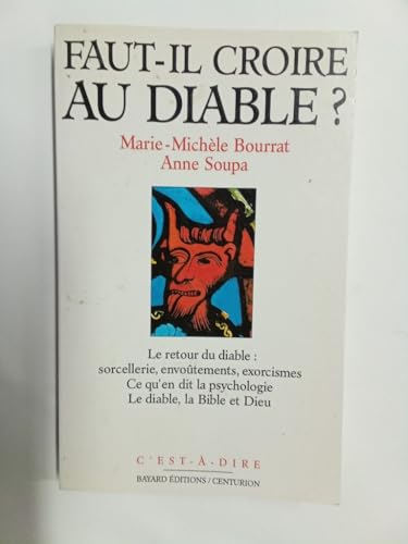 Faut-il croire au diable ? : Le retour du diable : sorcellerie, envoûtements, exorcismes? Ce qu'en dit la psychologie. Le diable, la Bible et Dieu