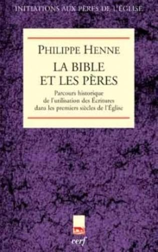 La Bible et les Pères : Parcours historique de l'utilisation des Ecritures dans les premiers siècles de l'Eglise
