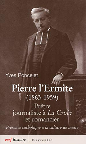 Pierre l'Ermite (1863-1959) : Prêtre, journaliste à La Croix et romancie. Présence catholique à la culture de masse