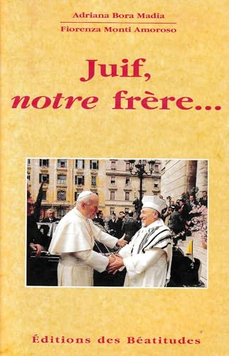 Juif, notre frère... : La foi chrétienne à la lumière des Ecritures et de la tradition juive vivante