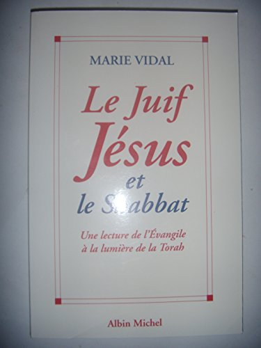 Le Juif Jésus et le Shabbat : Une lecture de l'Evangile à la lumière de la Torah