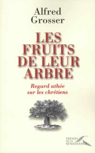 Les Fruits de leur arbre : Regard athée sur les chrétiens