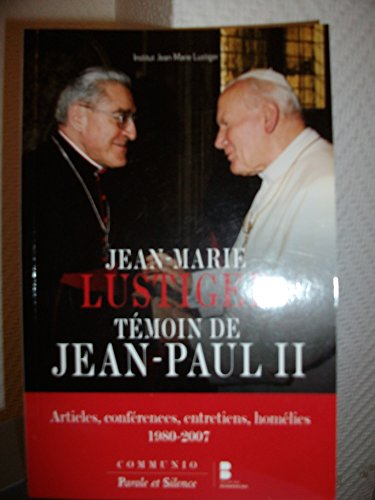 Jean-Marie Lustiger témoin de Jean-Paul II : Articles, conférences, entretiens, homélies... 1980-2007