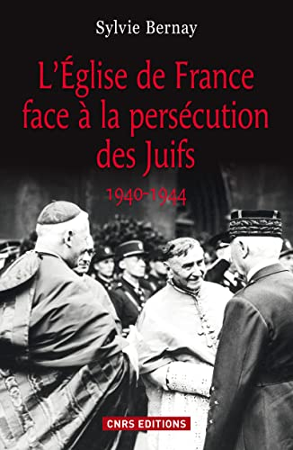 L'Eglise de France face à la persécution des Juifs 1940-1944