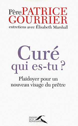 Curé qui es-tu ? : Plaidoyer pour un nouveau visage du prêtre