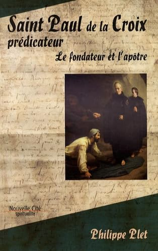 Saint Paul de la Croix prédicateur. Le fondateur et l'apôtre