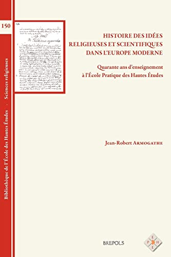 Histoire des idées religieuses et scientifiques dans l'Europe moderne : 40 ans d'enseignement à l'Ecole Pratique des Hautes Etudes