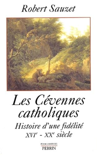 Les Cévennes catholiques : Histoire d'une fidélité (XVIe - XXe siècle)