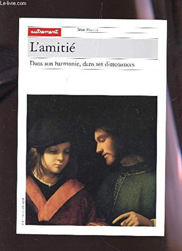 L'amitié dans son harmonie, dans ses dissonances