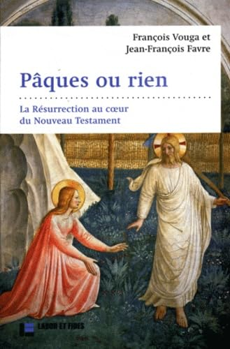 Pâques ou rien : La résurrection au coeur du NT