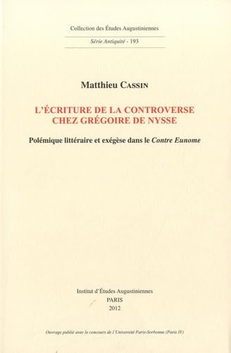 L'Ecriture de la controverse chez Grégoire de Nysse : Polémique littéraire et exégèse dans le Contre Eunome