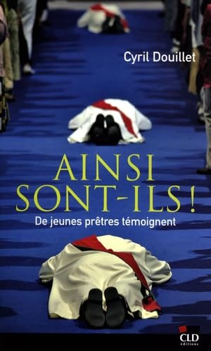 Ainsi sont-ils ! : De jeunes prêtres témoignent
