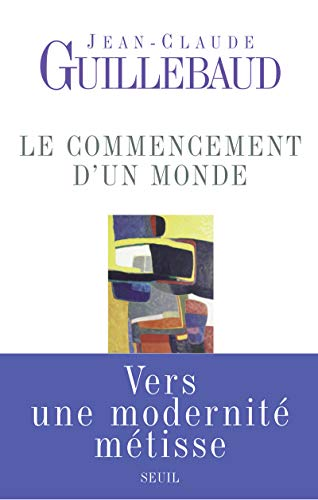 Le Commencement d'un monde : Vers une modernité métisse