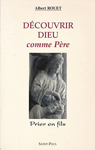 Découvrir Dieu comme père : prier en fils