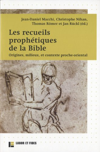 Les Recueils prophétiques de la Bible : Origines, milieux, et contexte proche-oriental