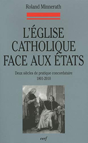 L'Eglise catholique face aux Etats : Deux siècles de pratique concordataire 1801-2010