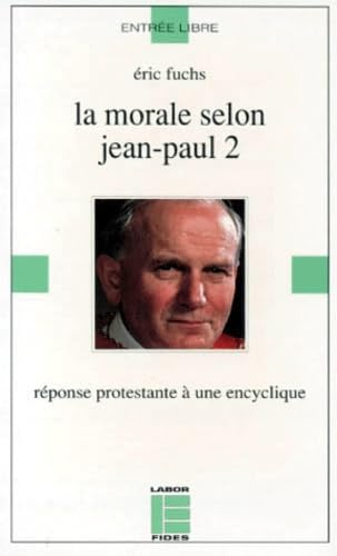 La Morale selon Jean-Paul II: réponse protestante à une encyclique