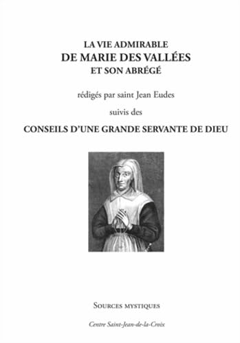 La Vie admirable de Marie des Vallées et son abrégé rédigés par saint Jean Eudes suivis des Conseils d'une grande servante de Dieu