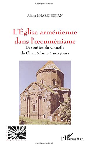 L'Eglise arménienne dans l'oecuménisme: des suites du Concile de Chalcédoine à nos jours