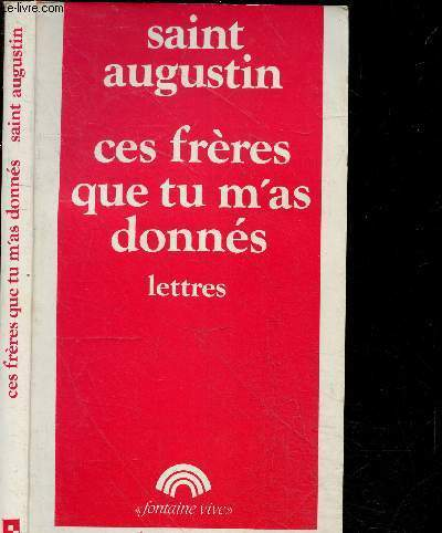 Ces Frères que tu m'as donnés : Lettres de Saint Augustin