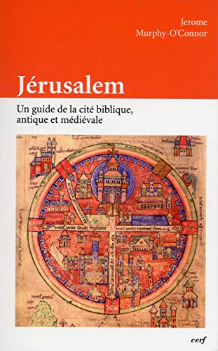 Jérusalem : Un guide de la cité biblique, antique et médiévale