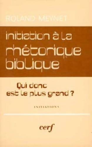 Initiation à la rhétorique biblique : "Qui est donc le plus grand ?" Tome 1