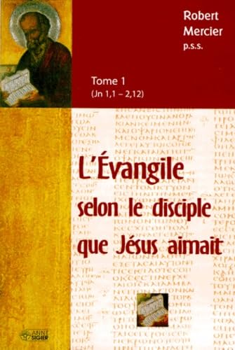 L'Evangile selon le disciple que Jésus aimait Tome 1 (Jn 1,1 - 2,12)