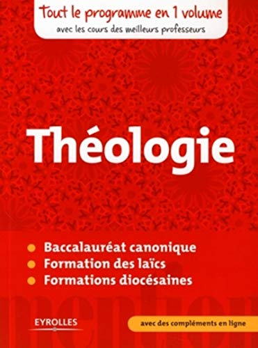 Théologie : Tout le programme en un volume avec les cours des meilleurs professeurs: Baccalauréat canonique - Formation des laïcs - Formations diocésaines - avec des compléments en ligne