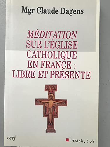 Méditation sur l'Eglise catholique en France : Libre et présente