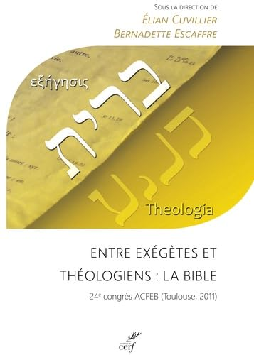 Entre exégètes et théologiens : La Bible. 24è congrès ACFEB (Toulouse, 2011)