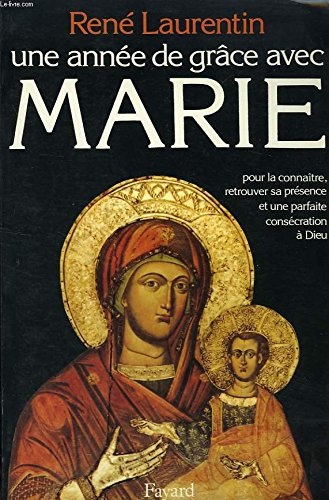 Une année de grâce avec Marie: pour la connaître, retrouver sa présence et une parfaite consécration à Dieu