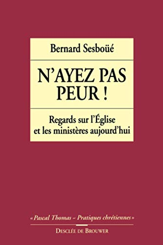 N'ayez pas peur! : Regards sur l'Eglise et les ministères aujourd'hui